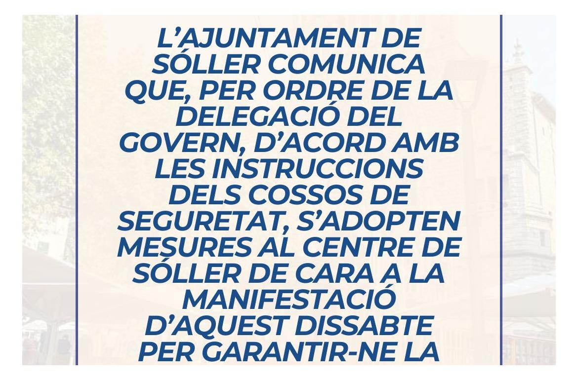 L’Ajuntament de Sóller comunica que, per ordre de la DELEGACIÓ DEL GOVERN, s’adopten mesures al centre de Sóller per garantir la seguretat durant la manifestació d’aquest dissabte, 8 d’agost, per motius de seguretat